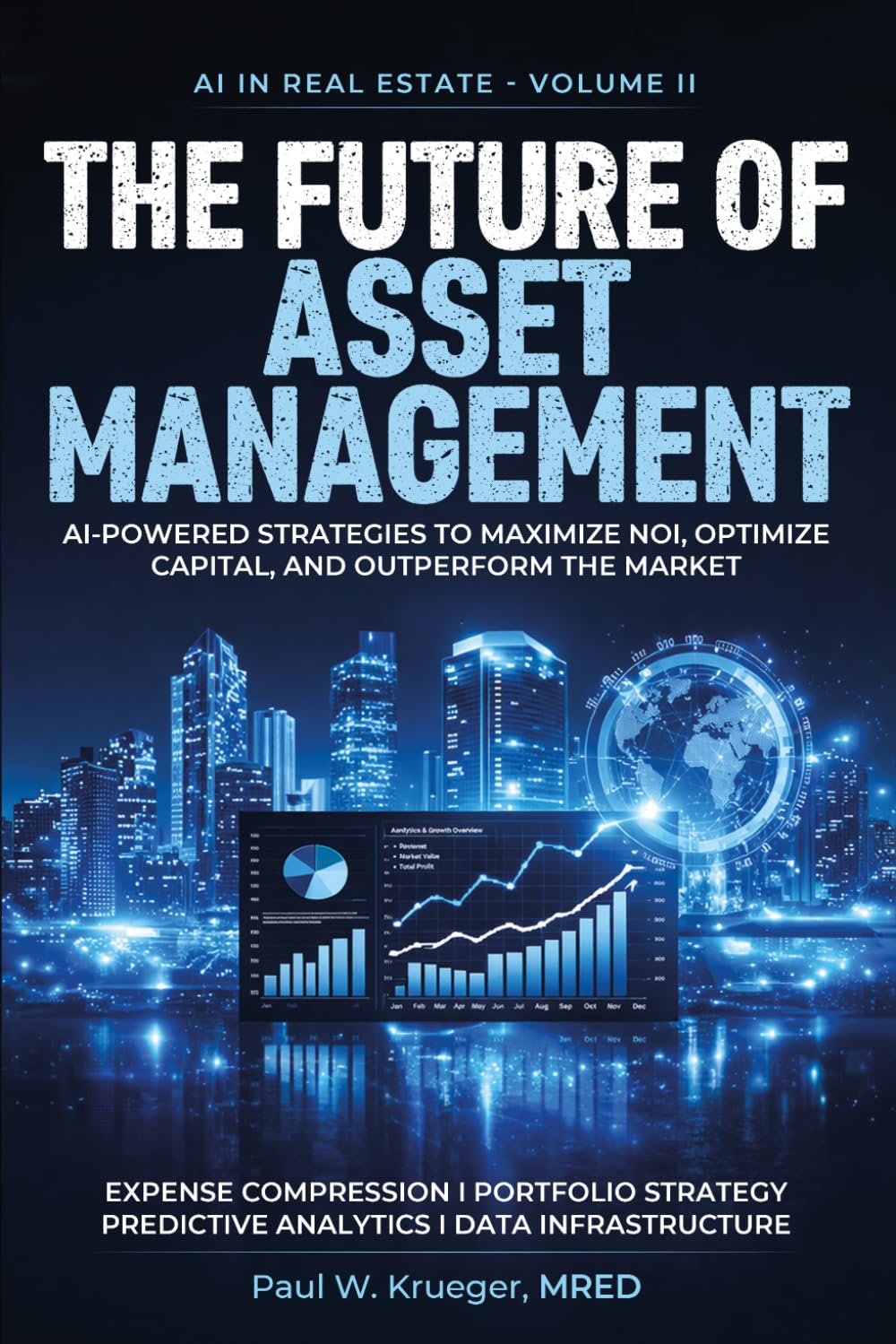 The Future of Asset Management: AI-Powered Strategies to Maximize NOI, Optimize Capital, and Outperform the Market (AI in Real Estate)
