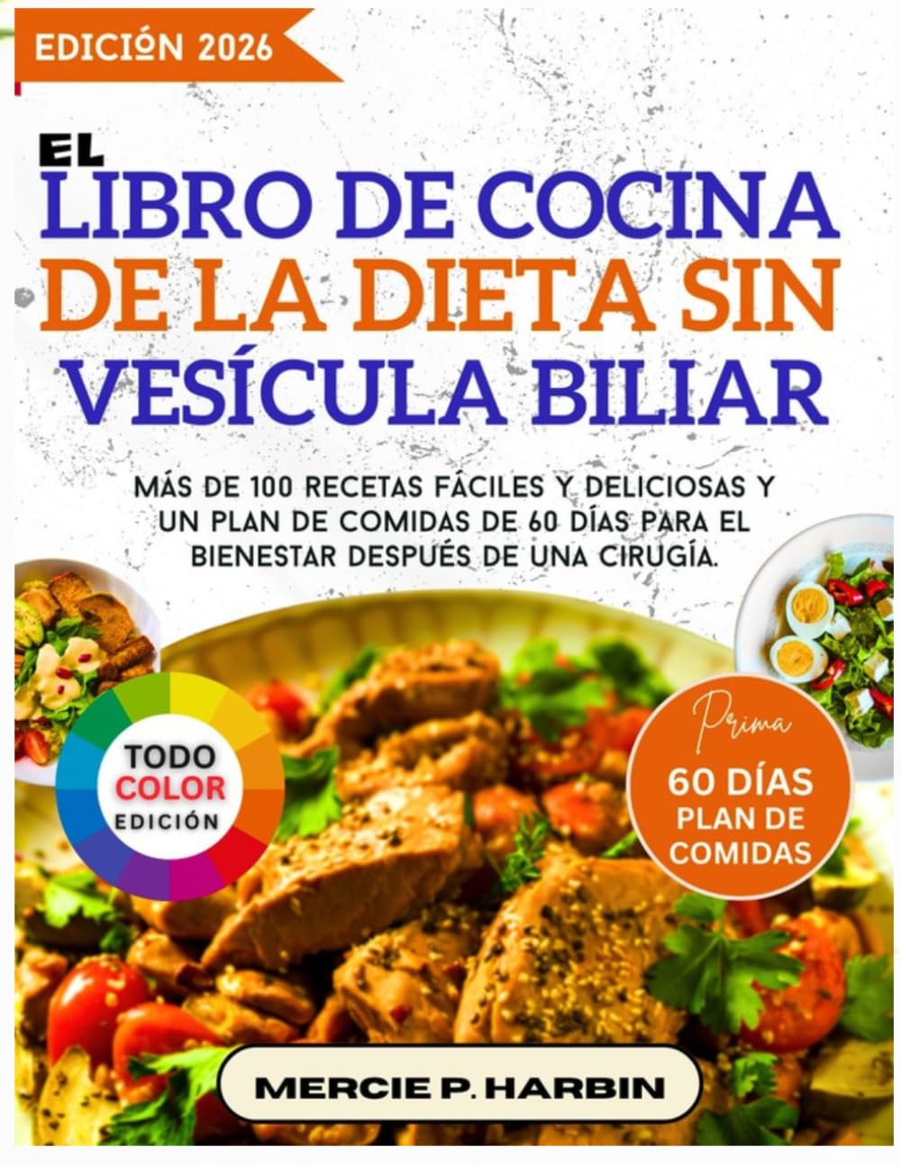 El libro de cocina de la dieta sin vesícula biliar: Más de 100 recetas fáciles y deliciosas y un plan de comidas de 60 días para el bienestar después de una cirugía
