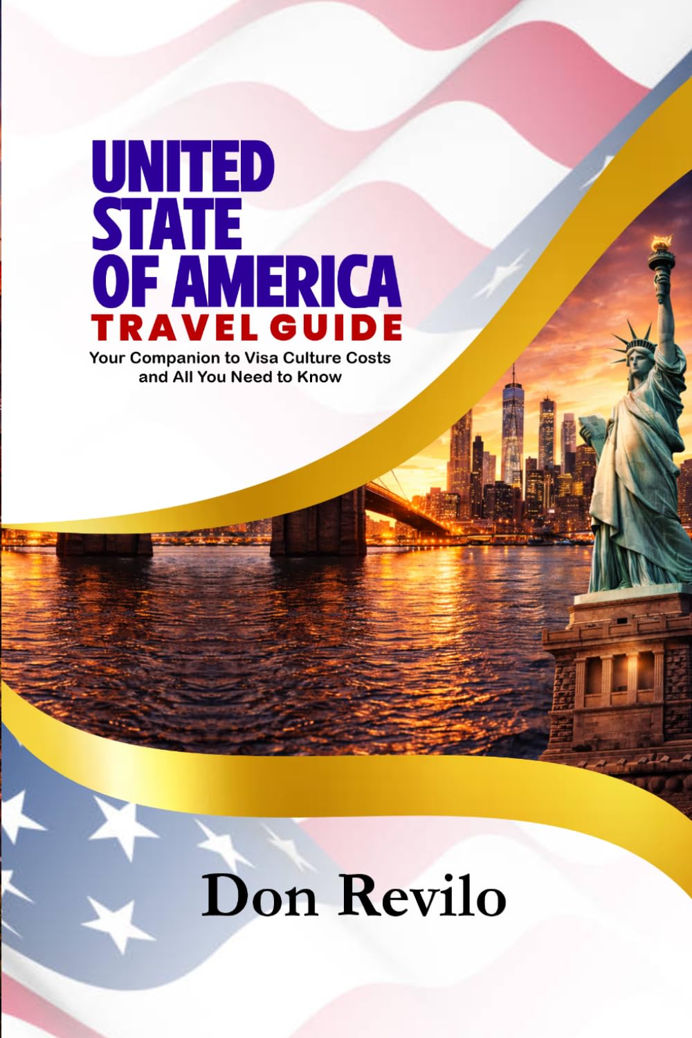UNITED STATES OF AMERICA TRAVEL GUIDE: Your Companion to Visa Culture Costs and All You Need to Know