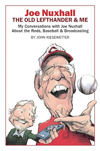Joe Nuxhall: The Old Lefthander &amp; Me: My Conversations with Joe Nuxhall About the Reds, Baseball &amp; Broadcasting