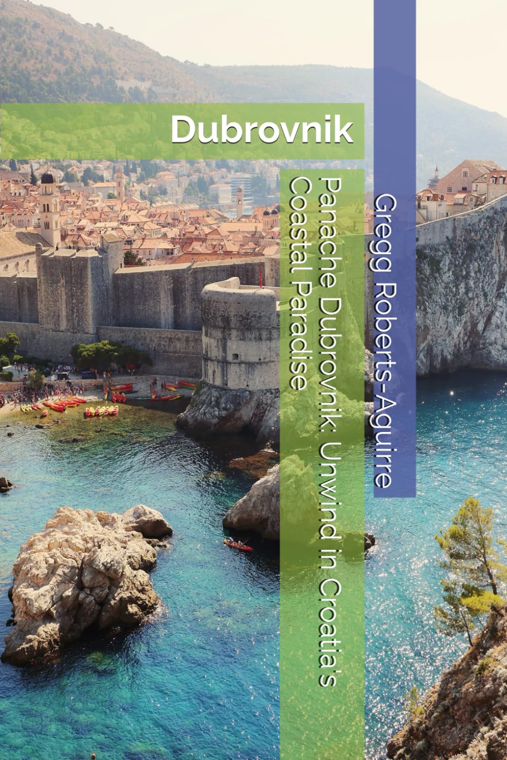 Panache Dubrovnik: Unwind in Croatia's Coastal Paradise: 52 (Europe with Panache)