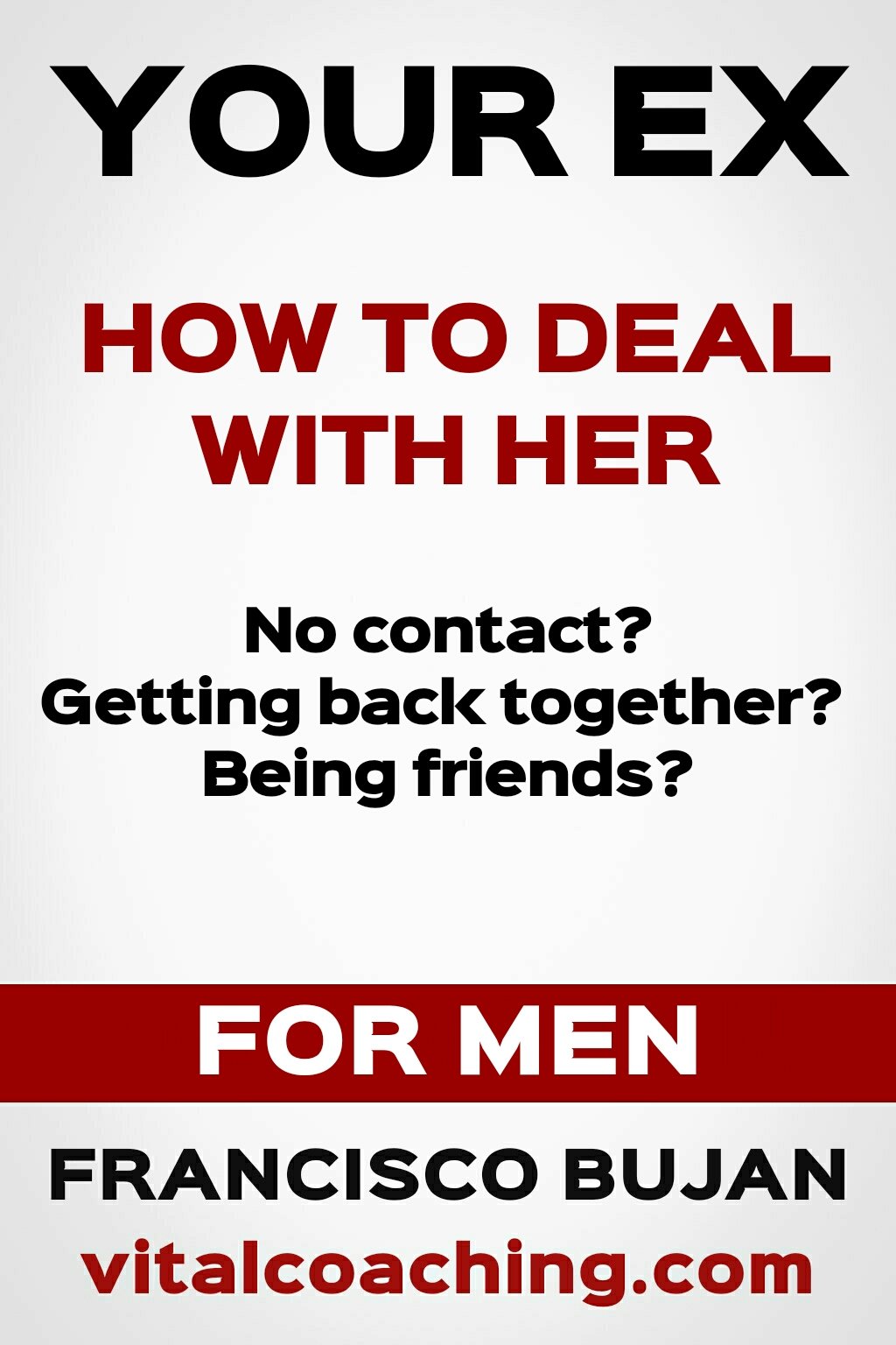 Your Ex! - How To Deal With Her! - For Men
