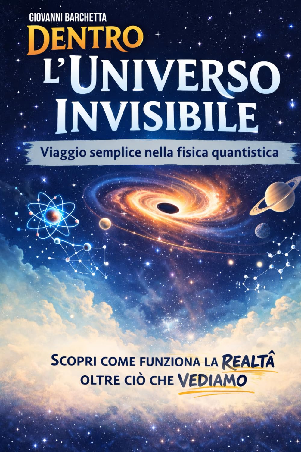 Dentro l’Universo Invisibile: Viaggio semplice nella fisica quantistica: guida chiara per capire particelle, energia e tecnologie del futuro