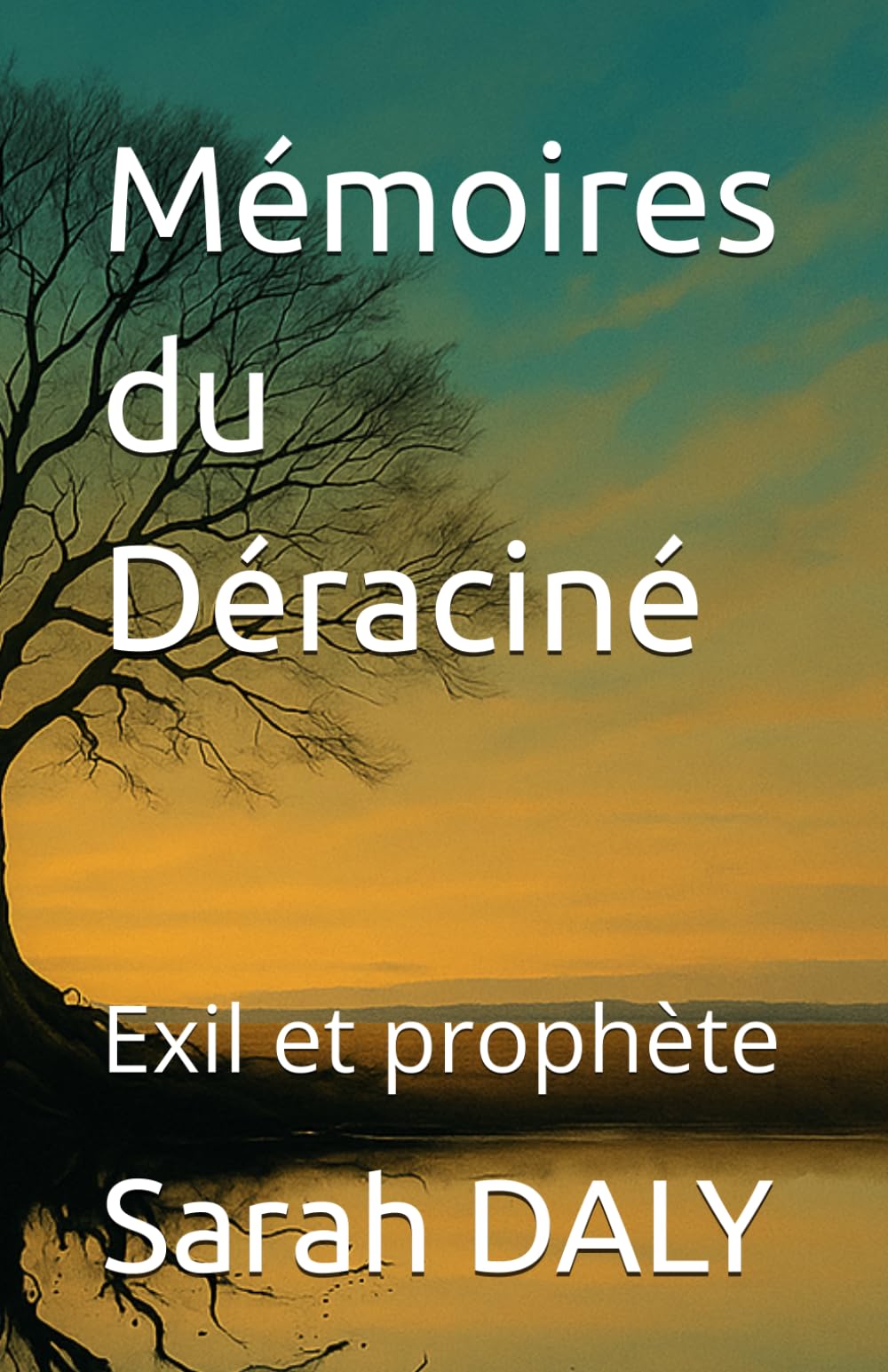Mémoires du Déraciné: Exil et prophète