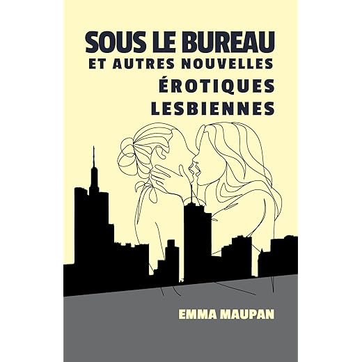 Sous le bureau et autres nouvelles érotiques lesbiennes: Livre érotique lesbien | Amour et sexe entre femmes lesbiennes | LGBT