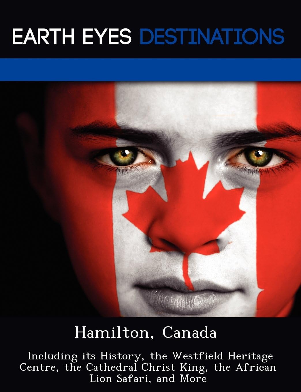 Hamilton, Canada: Including Its History, the Westfield Heritage Centre, the Cathedral Christ King, the African Lion Safari, and More