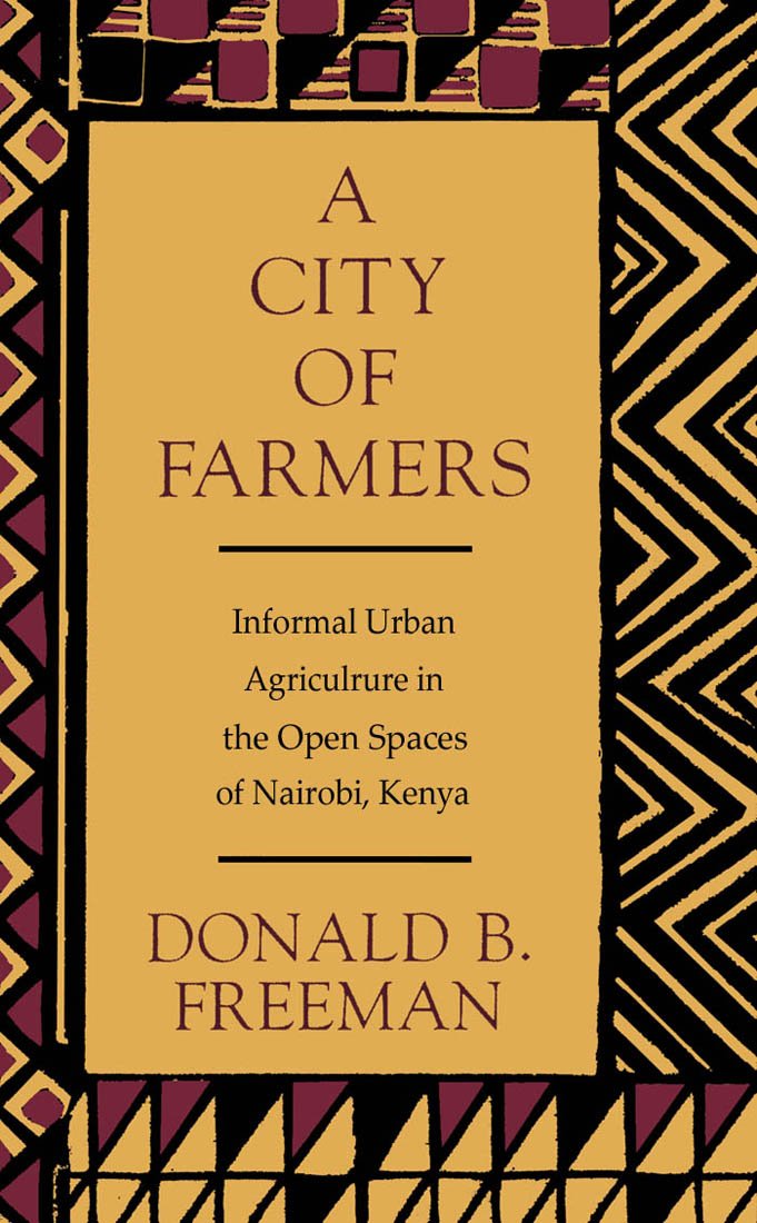 Buy A City of Farmers: Informal Urban Agriculture in the Open Spaces of Nairobi, Kenya — BookShops.in