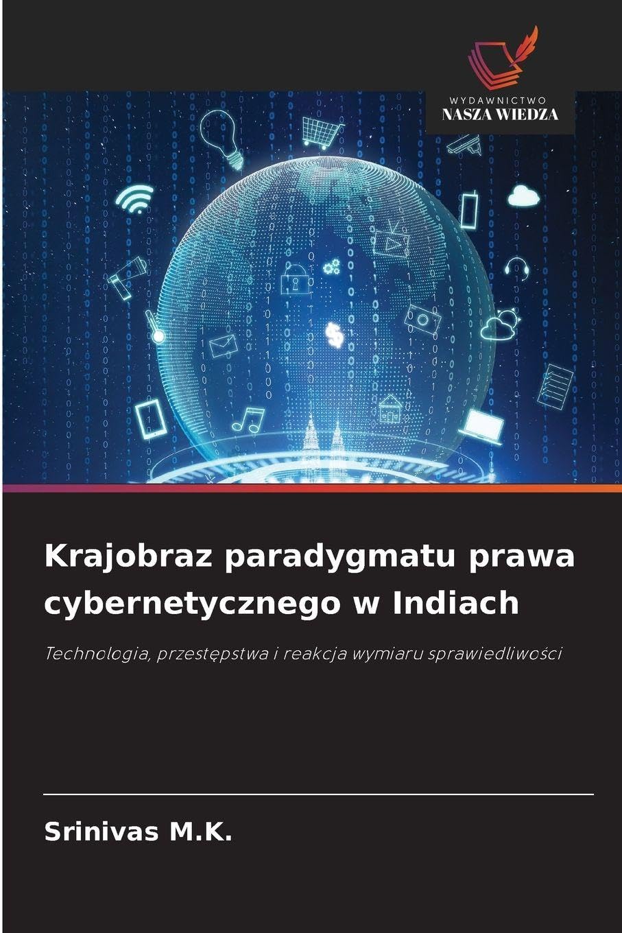 Krajobraz paradygmatu prawa cybernetycznego w Indiach: Technologia, przest¿pstwa i reakcja wymiaru sprawiedliwo¿ci