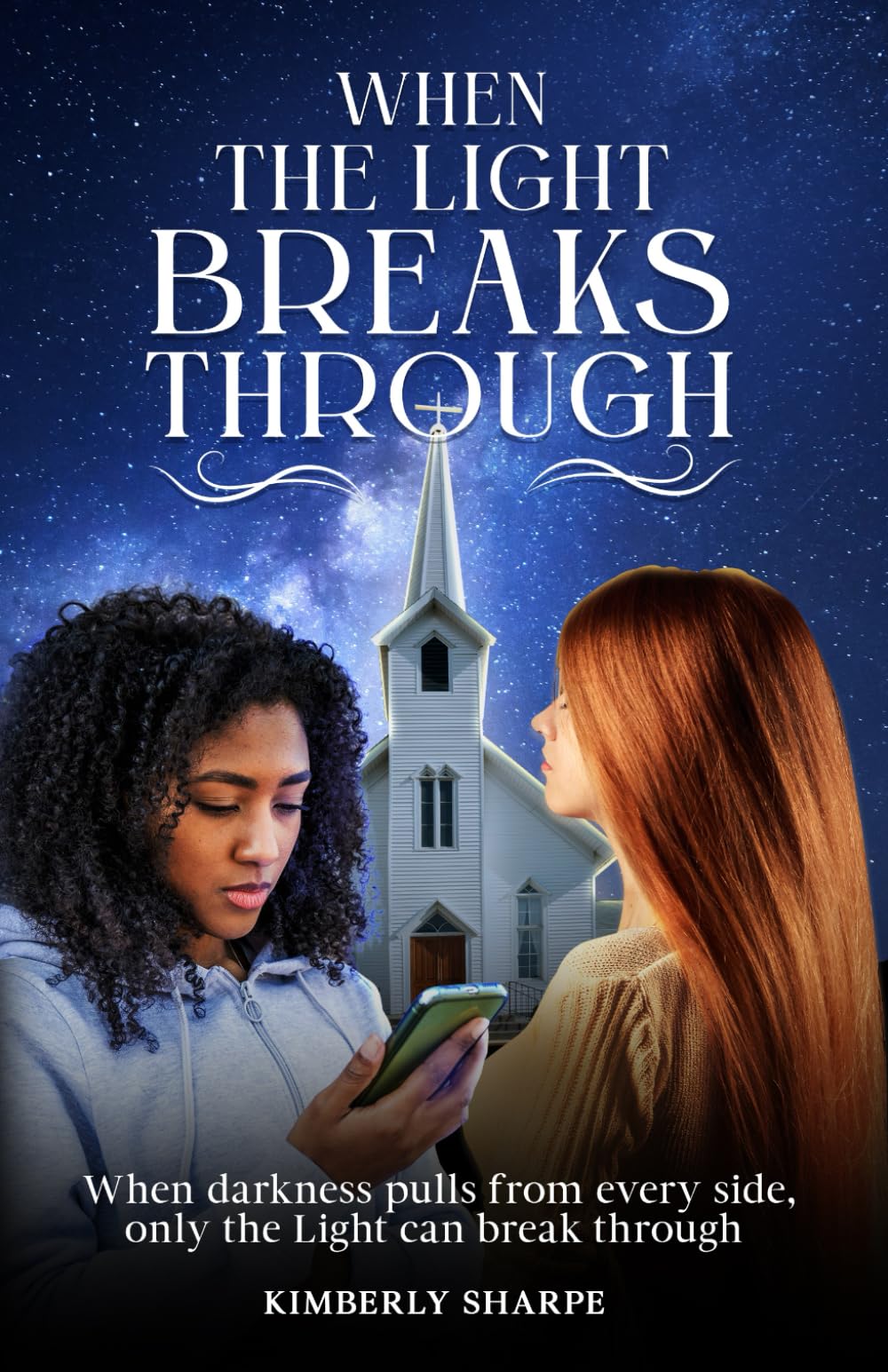 When The Light Breaks Through: When darkness pulls from every side, only the Light can break through