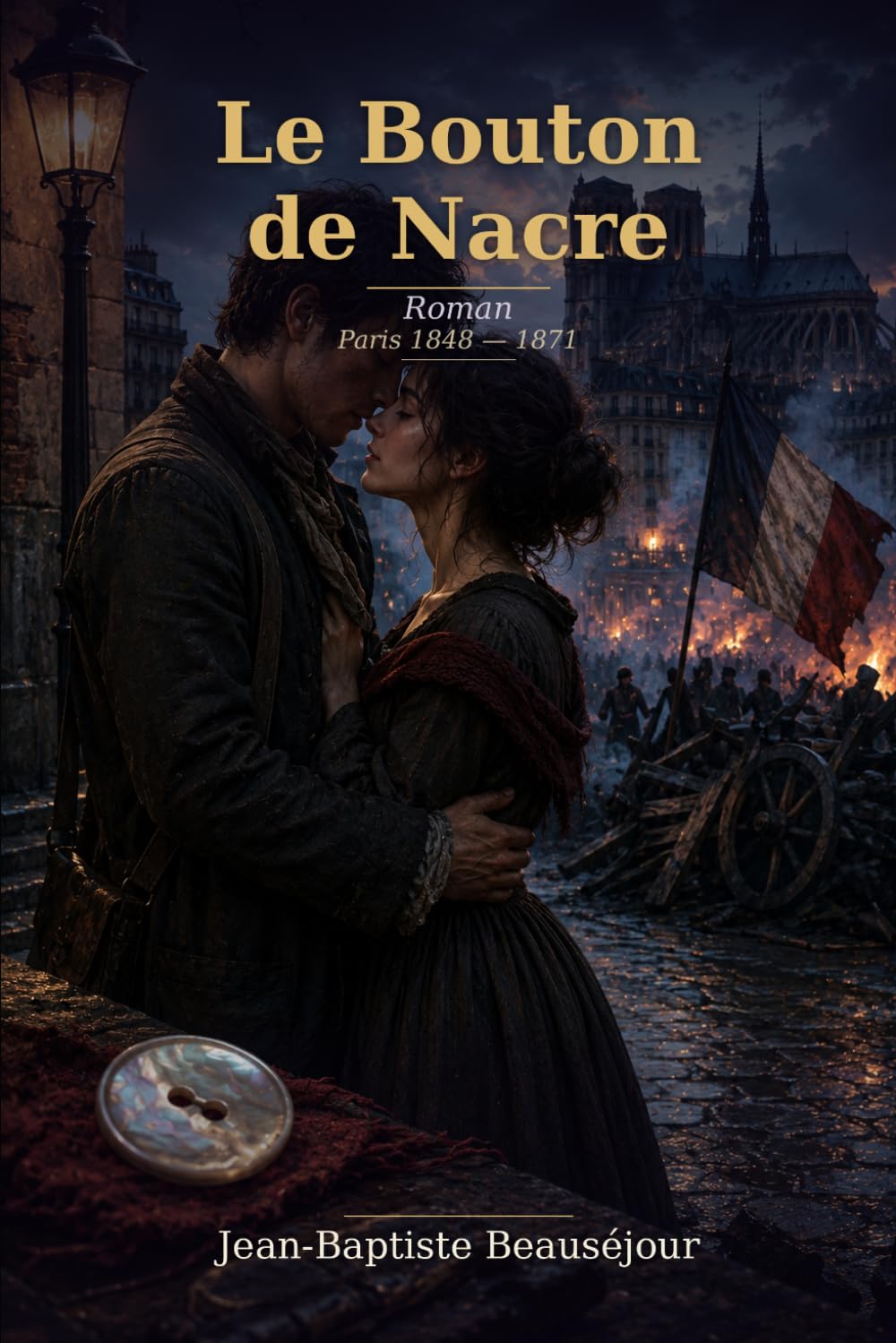 Le bouton de nacre: Roman — Paris 1848-1871, de la Commune à l’amour impossible
