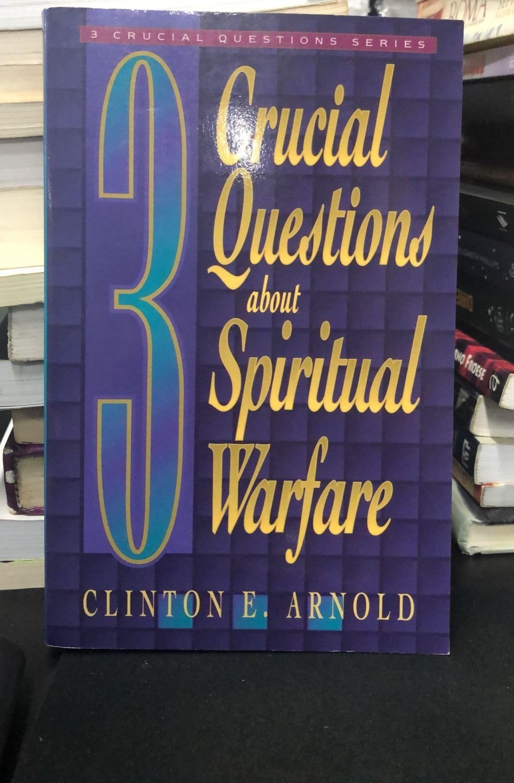 3 Crucial Questions about Spiritual Warfare (Three Crucial Questions)