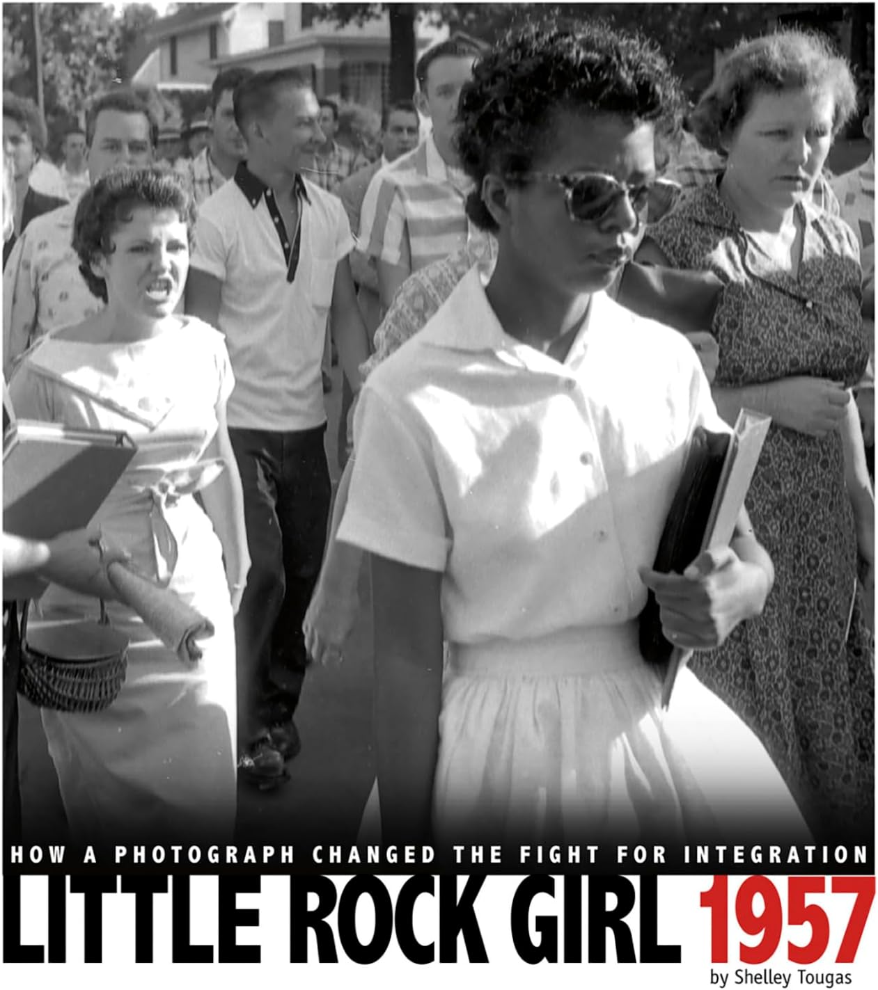 Little Rock Girl 1957: How a Photograph Changed the Fight for Integration (Captured History)