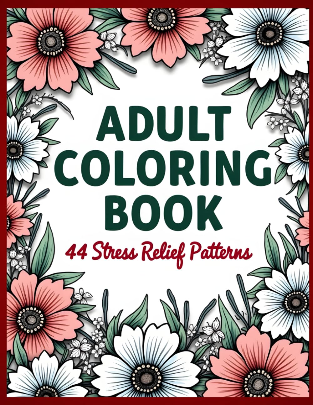 Adult Coloring Book: 44 Stress Relief Patterns: Amazing Floral Patterns, Great For All Ages, 8.5x11", Relaxation & Anxiety Relief