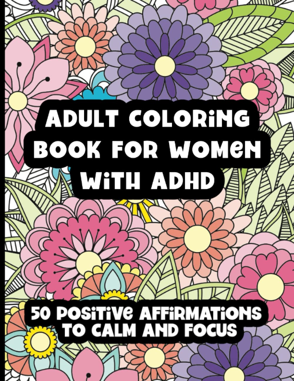 Adult Coloring Book for Women with ADHD: 50 Positive Affirmations to Calm and Focus