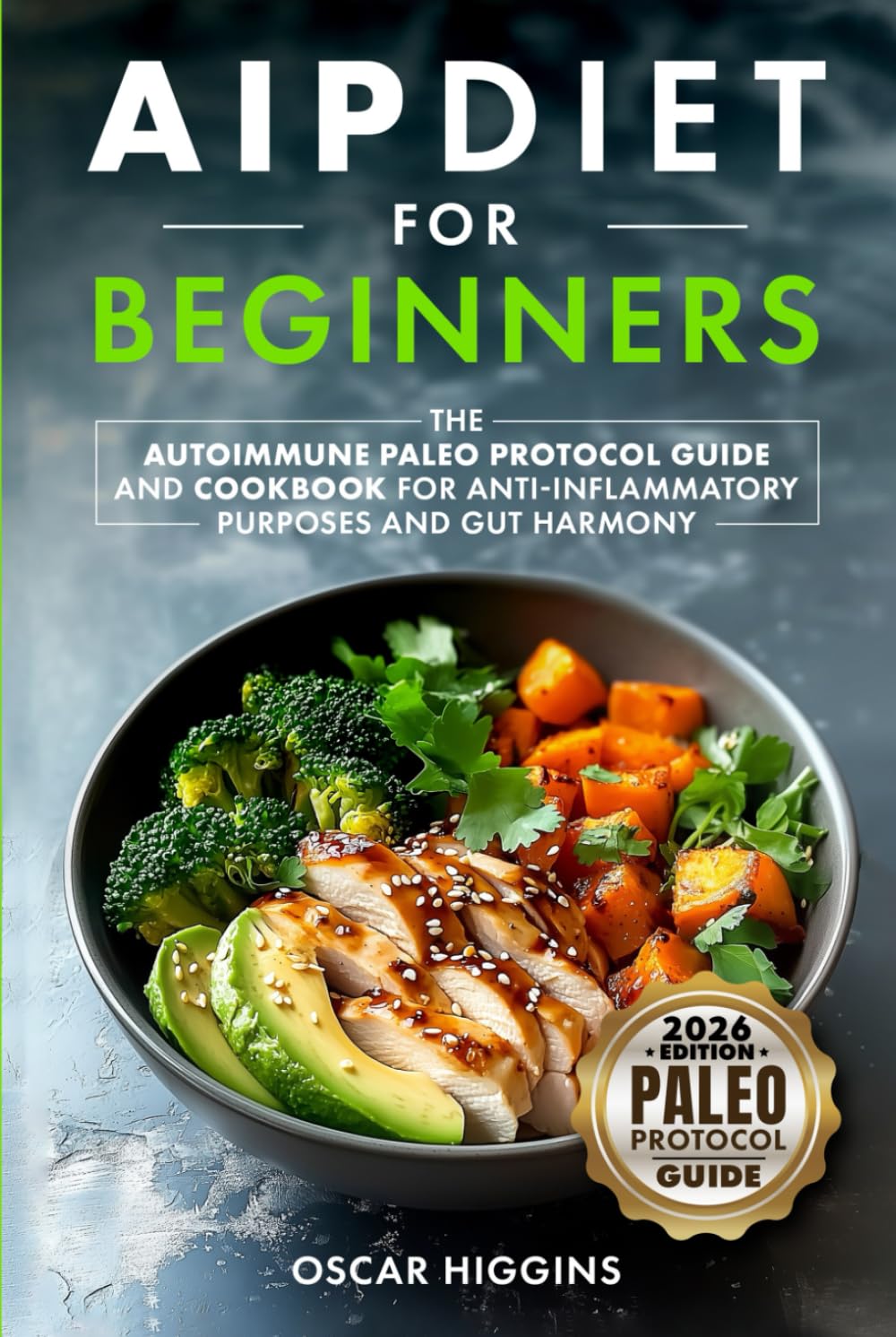 AIP Diet for Beginners: The Autoimmune Paleo Protocol Guide and Cookbook for Anti-Inflammatory Purposes and Gut Harmony (Cookbook for Beginners and Beyond)