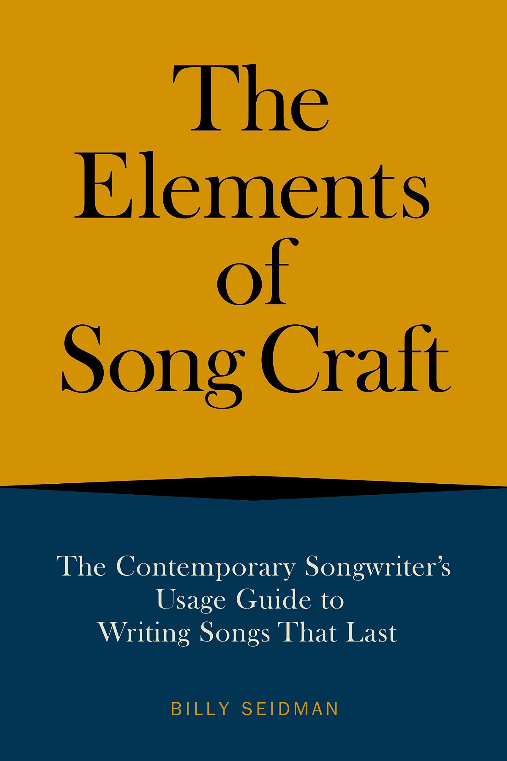 The Elements of Song Craft: The Contemporary Songwriter’s Usage Guide To Writing Songs That Last (Music Pro Guides)