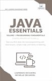 Java Essentials Volume 1: Programming Fundamentals: Learn Java, Variables, Control Flow, and Methods with Hands-On Coding Exercises and Examples for Beginners (Self-Learning Management Series)