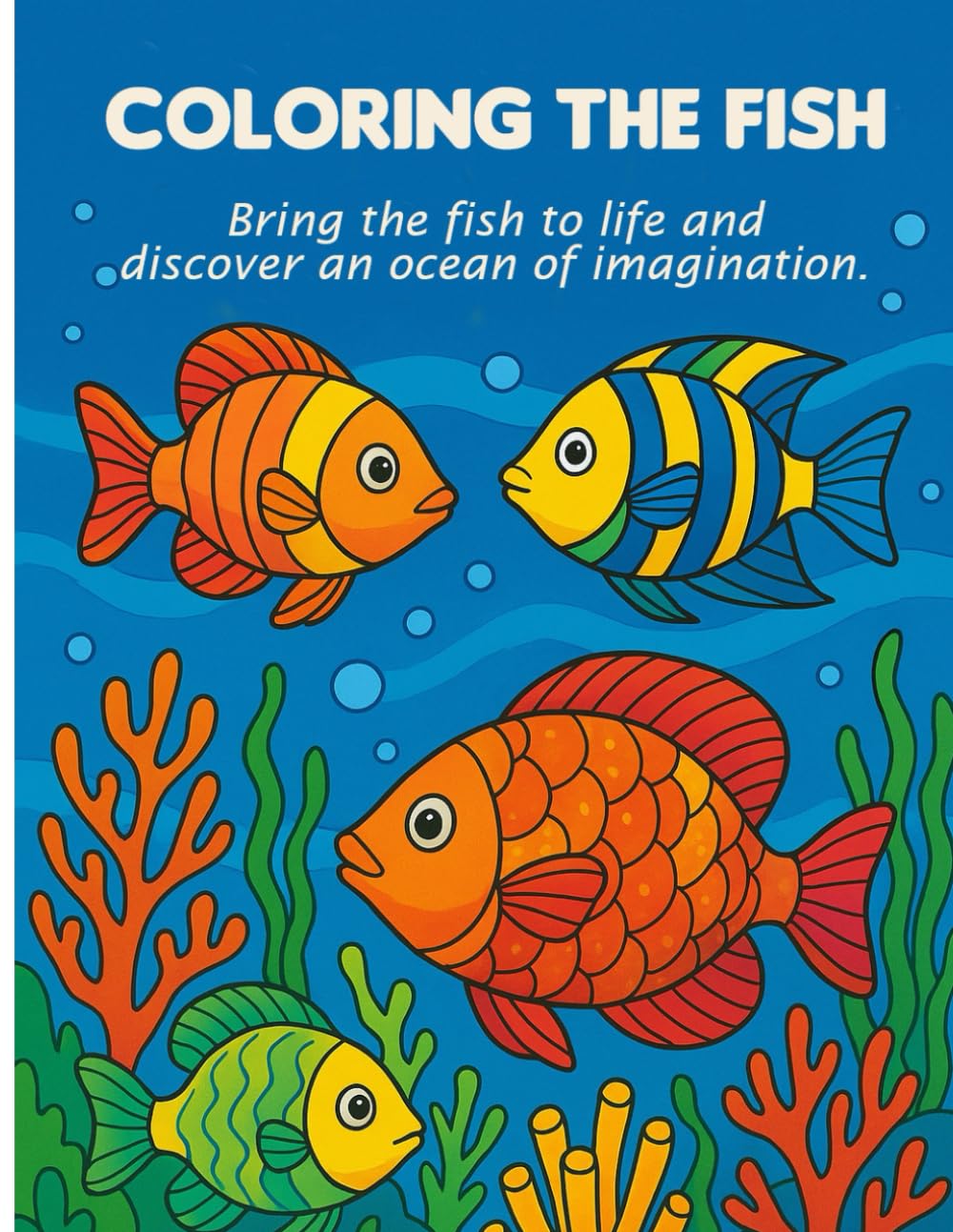 Coloring the Fish: Bring The Fish to Life and Discover An Ocean Of Imagination.