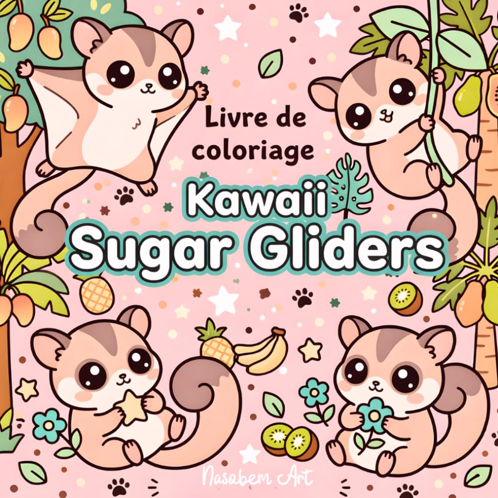 Kawaii Sugar Gliders - Kawaii Sugar Gliders: Plus de 40 motifs adorables de sugar gliders avec fruits tropicaux, plantes, éléments de mandala et dessins relaxants à colorier