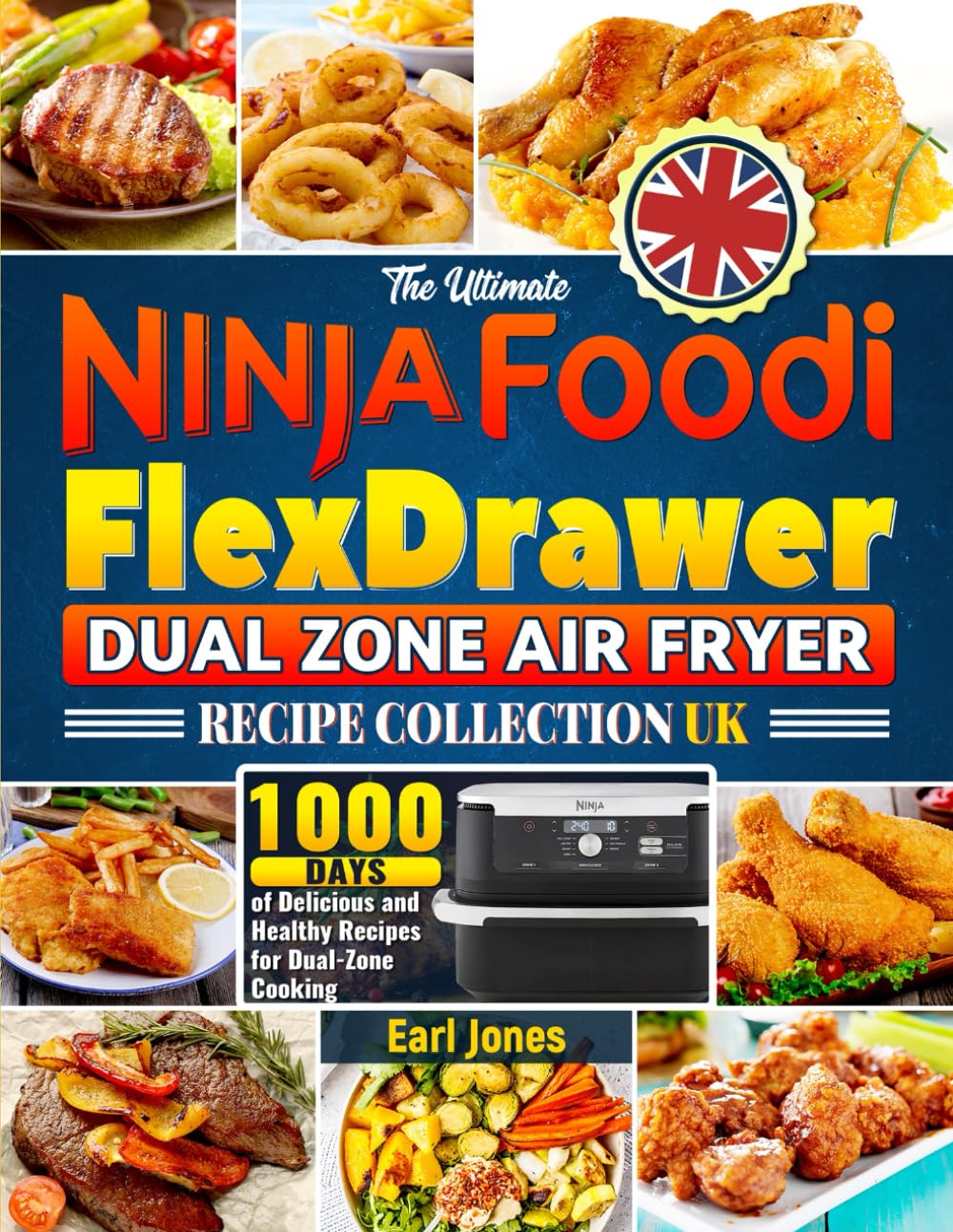The Ultimate Ninja Foodi FlexDrawer Dual Zone Air Fryer Recipe Collection: 1000 Days of Delicious and Healthy Recipes for Dual-Zone Cooking
