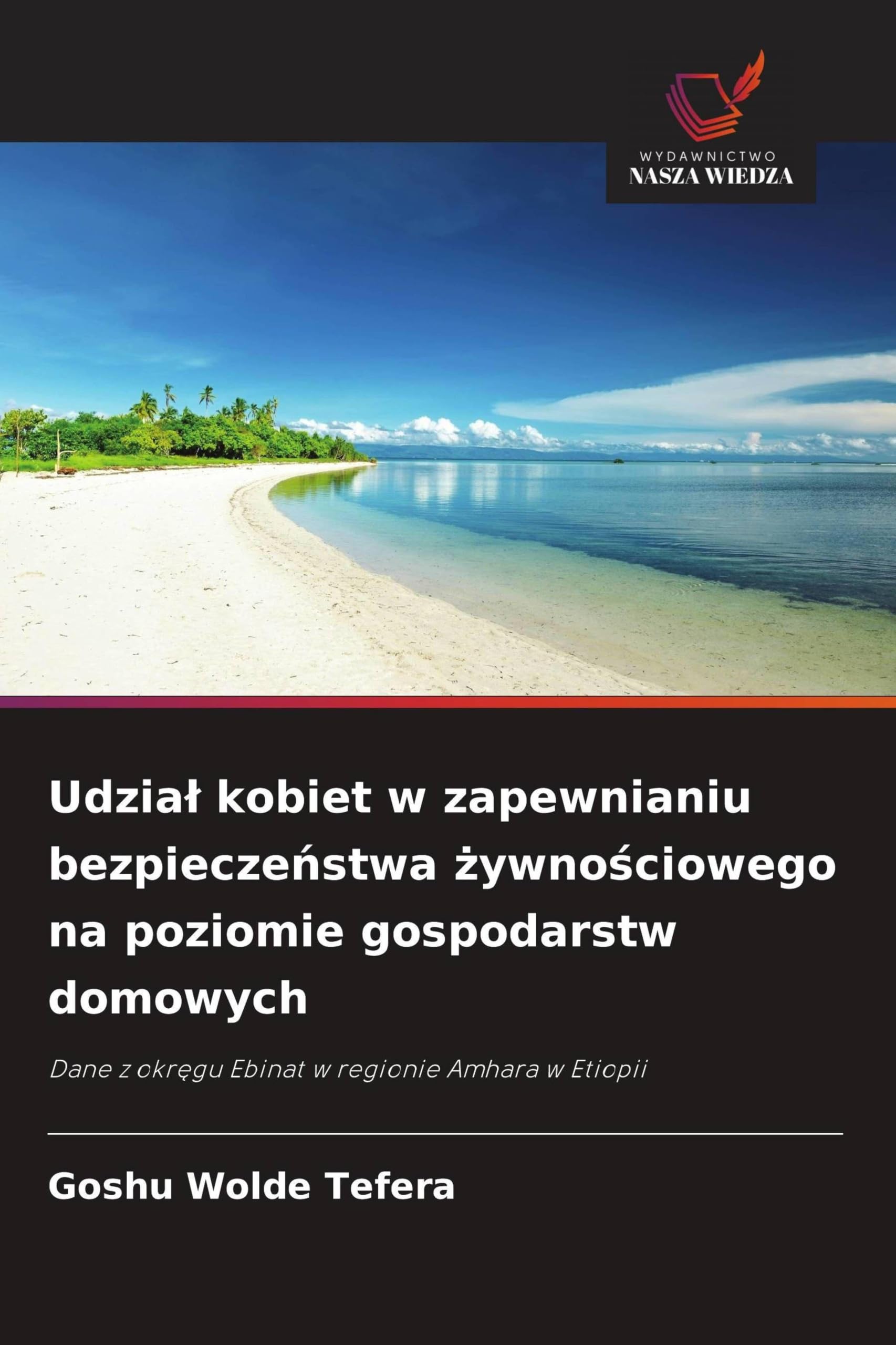 Udzia¿ kobiet w zapewnianiu bezpiecze¿stwa ¿ywno¿ciowego na poziomie gospodarstw domowych: Dane z okr¿gu Ebinat w regionie Amhara w Etiopii
