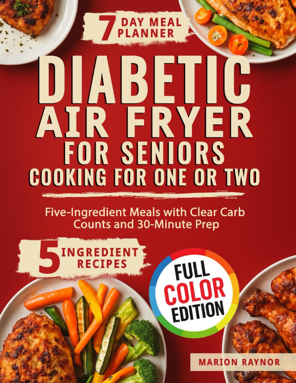 Diabetic Air Fryer for Seniors Cooking for One or Two: Five-Ingredient Meals with Clear Carb Counts and 30-Minute Prep