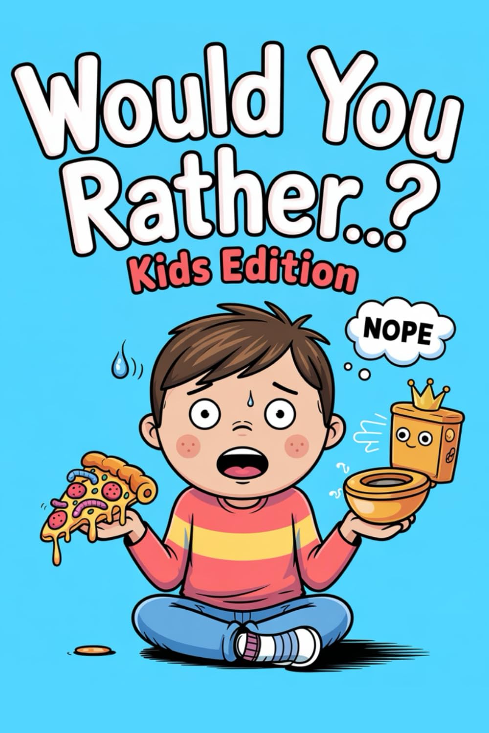 Would You Rather, Kids Edition: Over 300 Hilarious, Gross, and Silly Questions for Kids