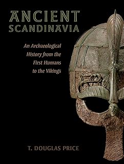Ancient Scandinavia: An Archaeological History from the First Humans to the Vikings