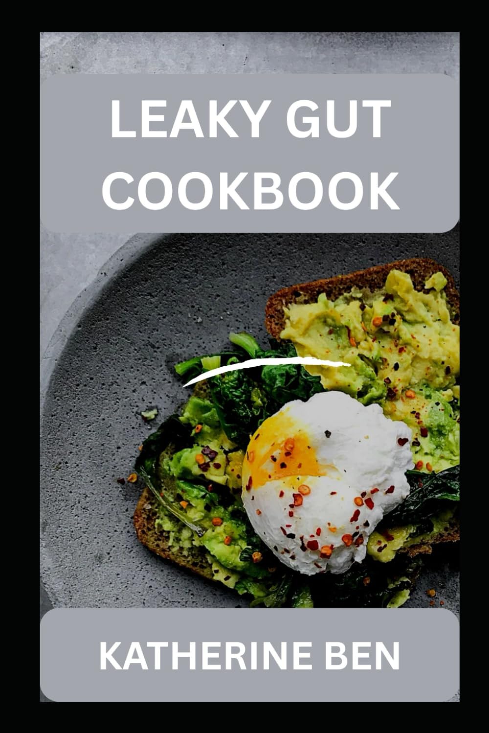 LEAKY GUT COOKBOOK: The Complete Guide to Healing Your Gut with Anti-Inflammatory, Gluten-Free, and Nourishing Recipes