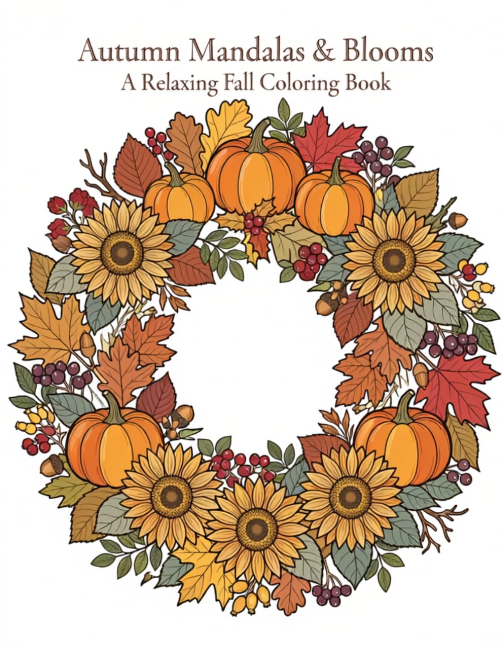 Autumn Mandalas & Blooms: Fall Leaves, Harvest Florals, Pumpkins & Seasonal Patterns to Color