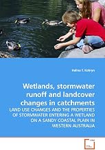 Wetlands, stormwater runoff and landcover changes in catchments: LAND USE CHANGES AND THE PROPERTIES OF STORMWATER ENTERING A WETLAND ON A SANDY COASTAL PLAIN IN WESTERN AUSTRALIA
