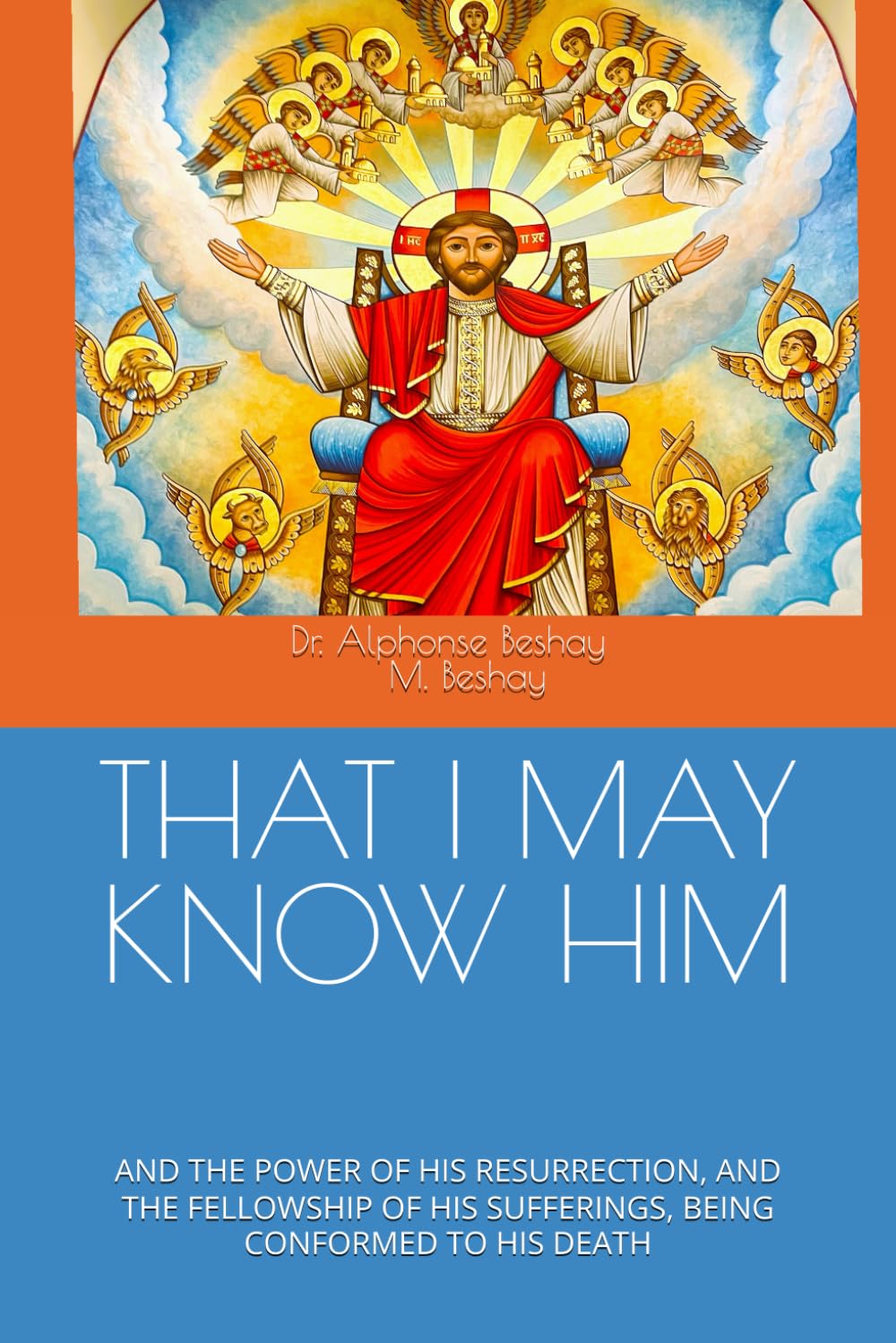 THAT I MAY I KNOW HIM: AND THE POWER OF HIS RESURRECTION, AND THE FELLOWSHIP OF HIS SUFFERINGS, BEING CONFORMED TO HIS DEATH