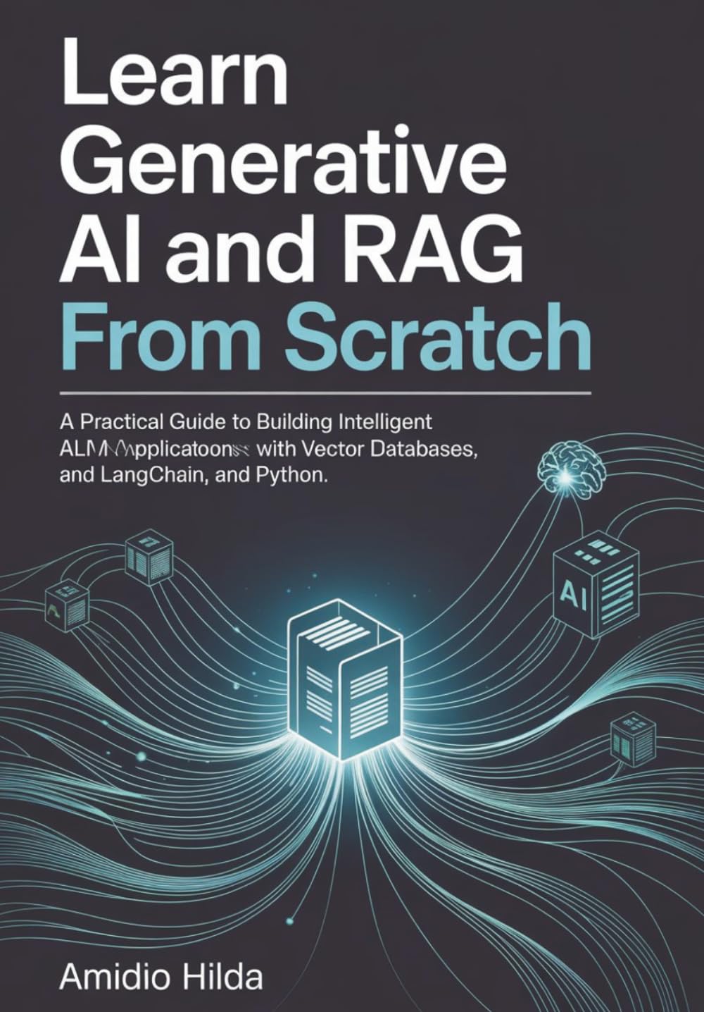 Learn Generative AI and RAG From Scratch: A Practical Guide to Building Intelligent LLM Applications with Vector Databases, LangChain, and Python
