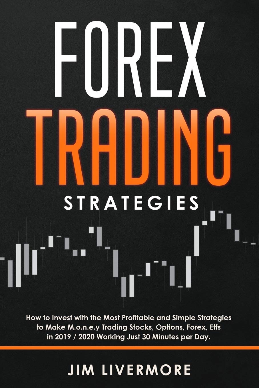 Forex Trading Strategies: How to Invest with the Most Profitable and Simple Strategies to Make Money Trading Stocks, Options, Forex, Etfs in 2019 / 2020 Working Just 30 Minutes per Day.: 5