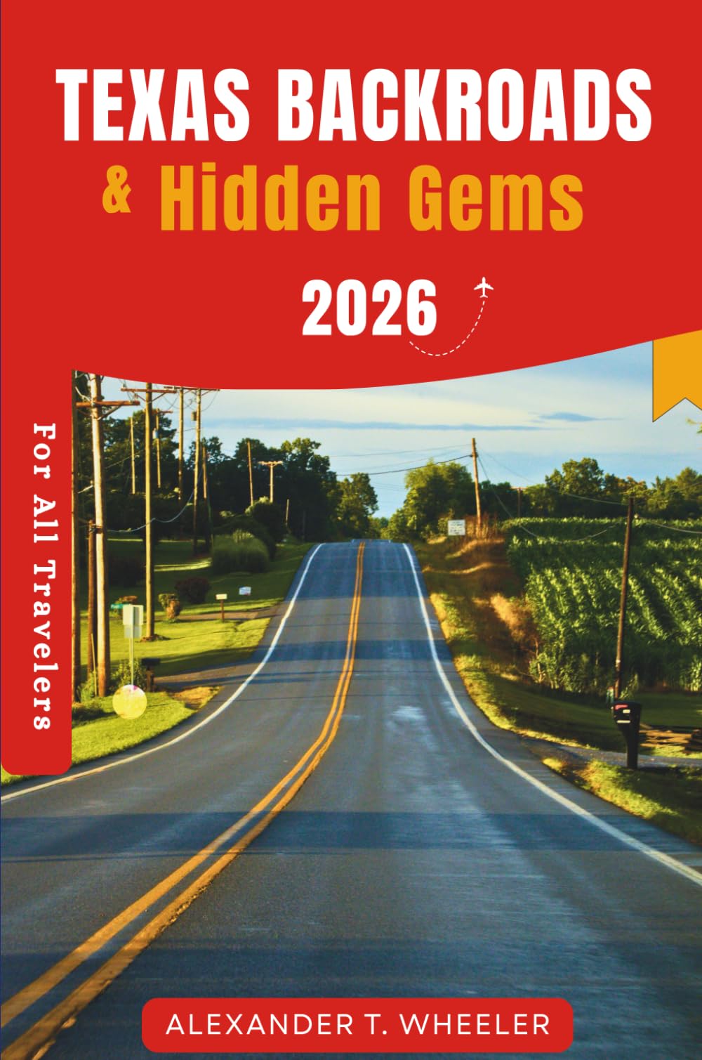 Texas Backroads & Hidden Gems 2026: Scenic Drives, Secret Stops, Local Eats & Route-By-Route Itineraries