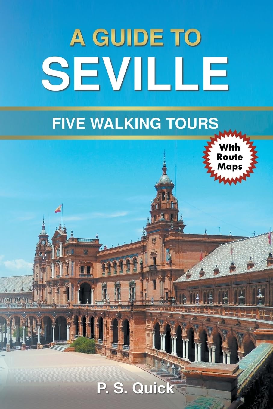 A Guide to Seville: Five Walking Tours: 3 (Walking Tour Guides)