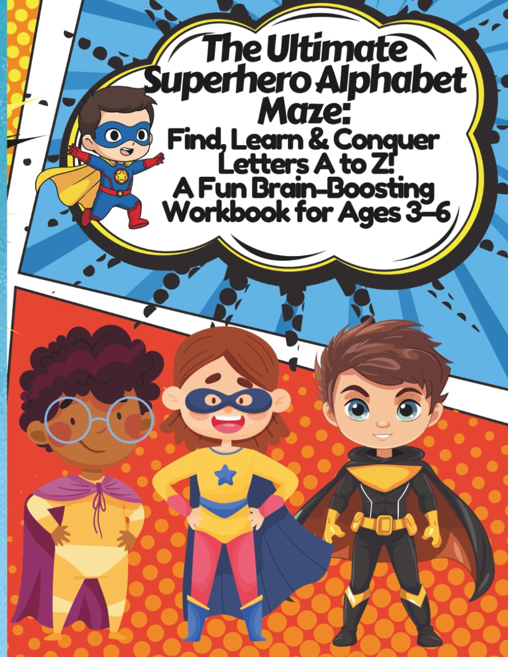 The Ultimate Superhero Alphabet Maze: Find, Learn & Conquer Letters A to Z! A Fun Brain-Boosting Workbook for Ages 3–6: Help The SuperHero to find the letters from A to Z- A
