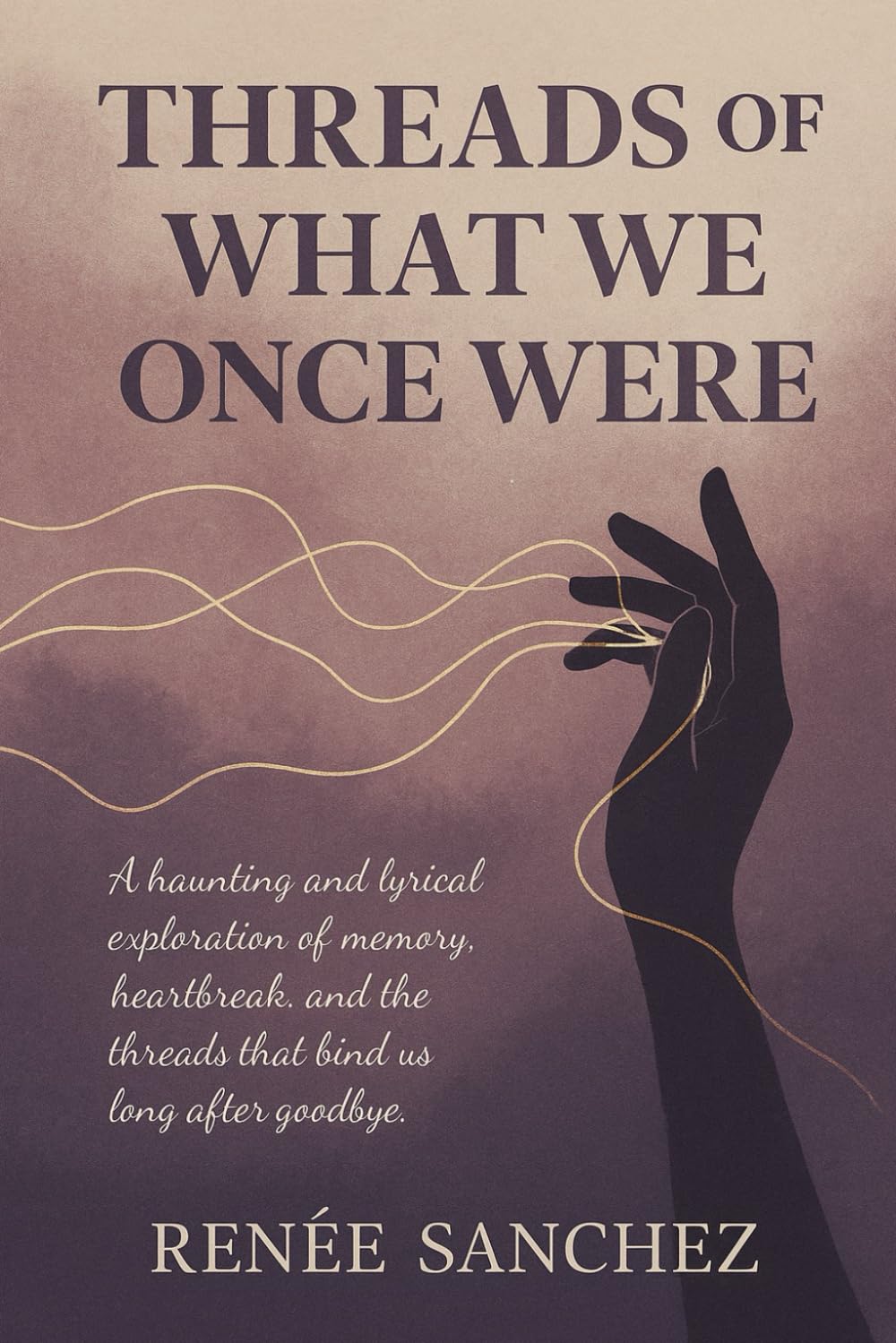 Threads of What We Once Were: Poems for the Ghosts That Stay With Us