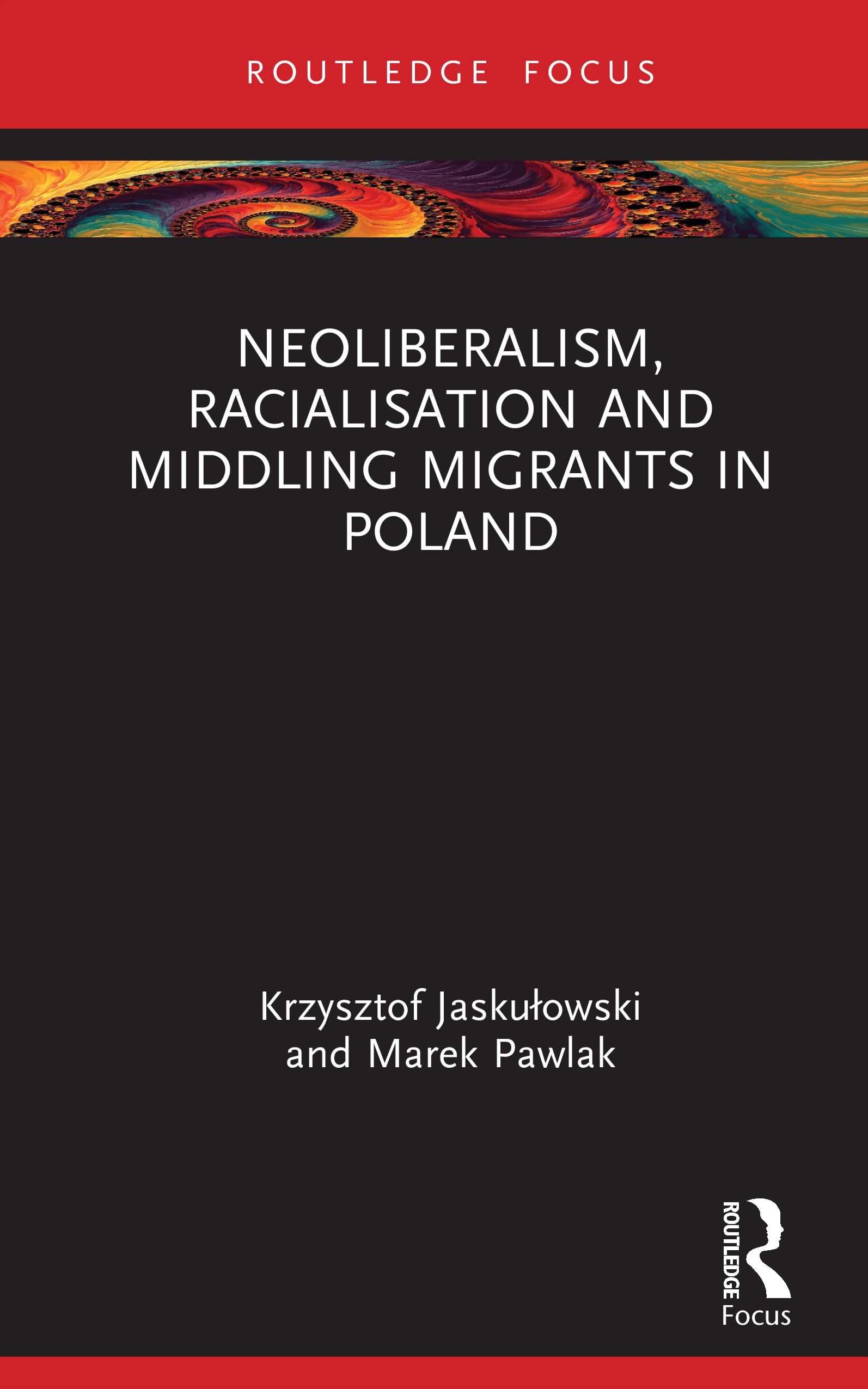 Neoliberalism, Racialisation and Middling Migrants in Poland (Studies in Migration and Diaspora)