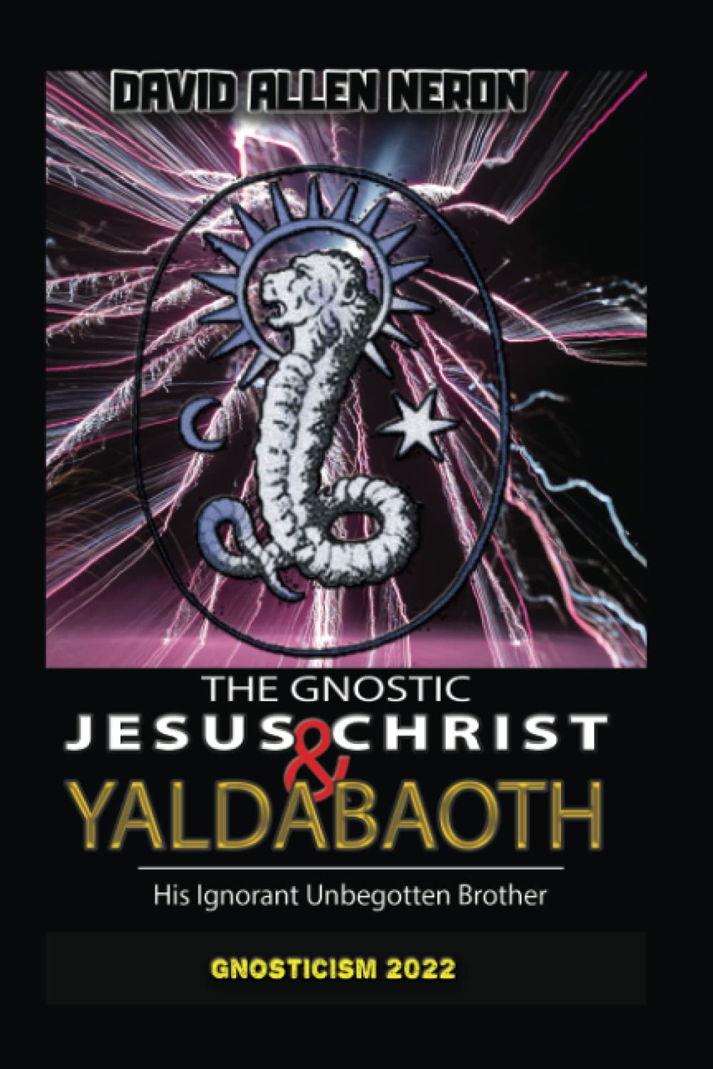 The Gnostic Jesus Christ & Yaldabaoth His Ignorant Unbegotten Brother: Gnosticism 2022