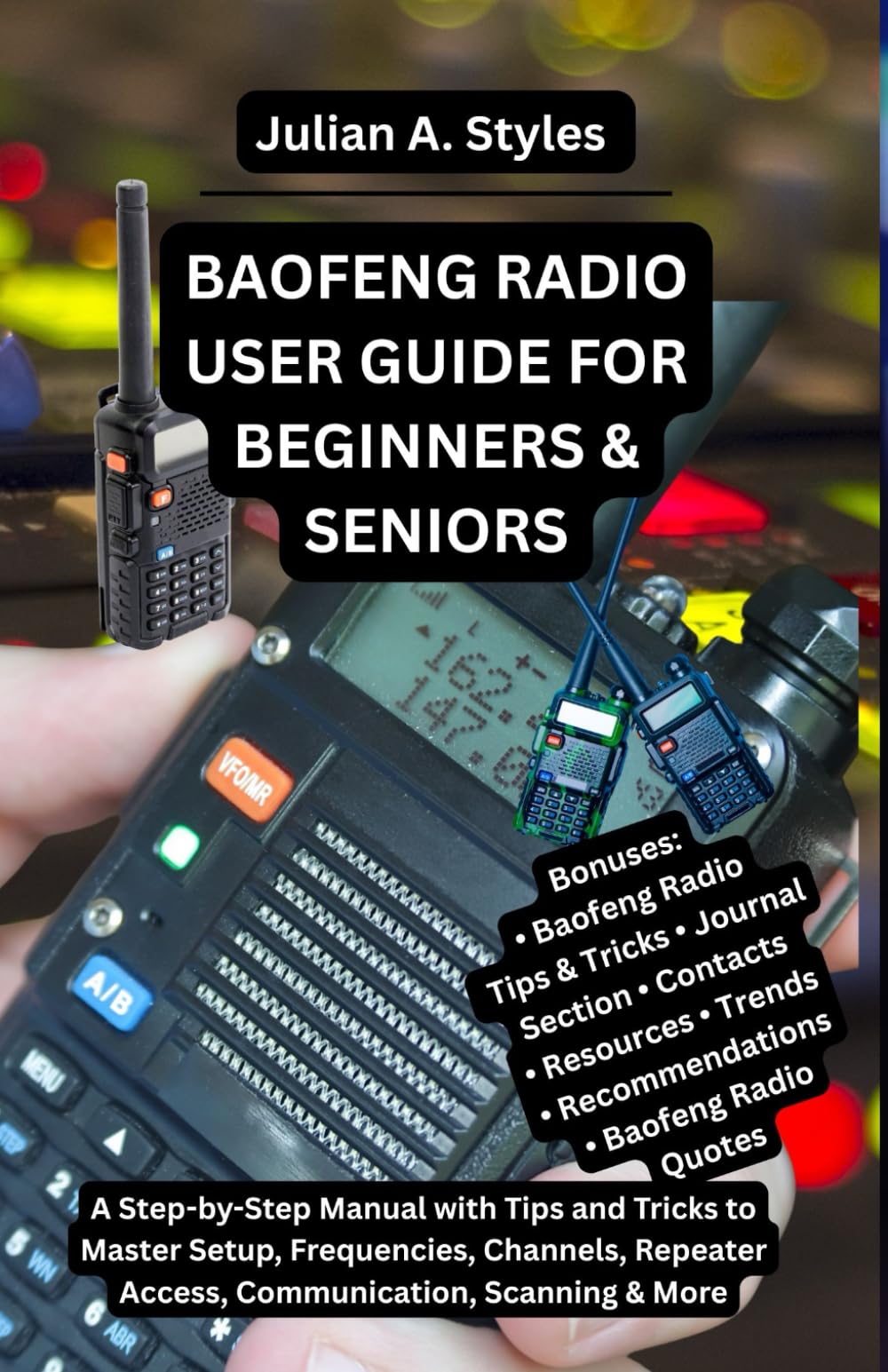 BAOFENG RADIO USER GUIDE FOR BEGINNERS & SENIORS: A Step-by-Step Manual with Tips and Tricks to Master Setup, Frequencies, Channels, Repeater Access, ... Innovation and Information Guides)
