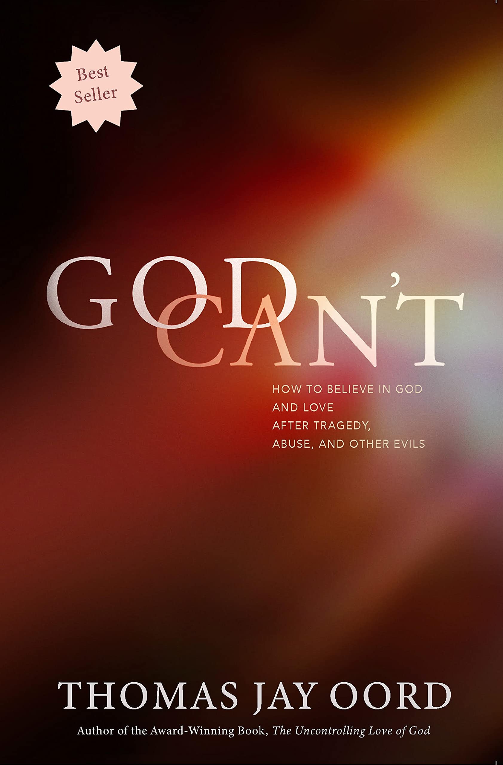 God Can't: How to Believe in God and Love after Tragedy, Abuse, and Other Evils
