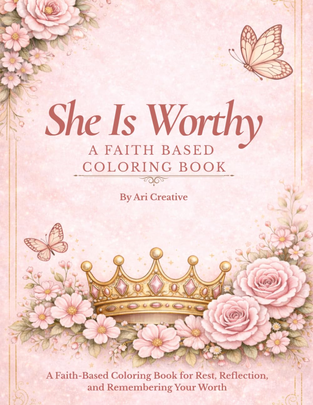 She is Worthy: A Faith-Based Coloring Book for Rest, Reflection, and Remembering Your Worth