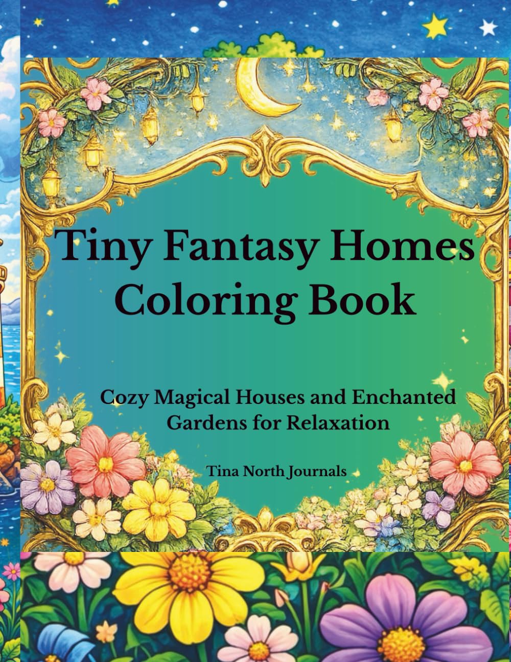 Tiny Fantasy Homes Coloring Book: Cozy Magical Houses, Enchanted Gardens, and Relaxing Fantasy Scenes for Adults