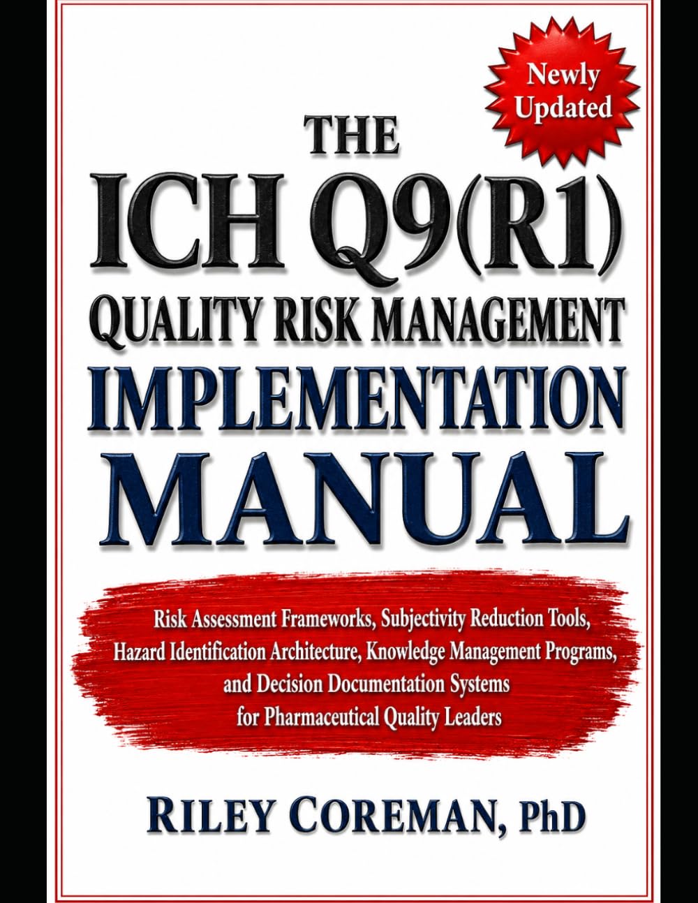 THE ICH Q9(R1) QUALITY RISK MANAGEMENT IMPLEMENTATION MANUAL: RISK ASSESSMENT FRAMEWORKS, SUBJECTIVITY REDUCTION TOOLS, HAZARD IDENTIFICATION ... PROGRAMS, AND DECISION DOCUMENTATION SYSTEMS