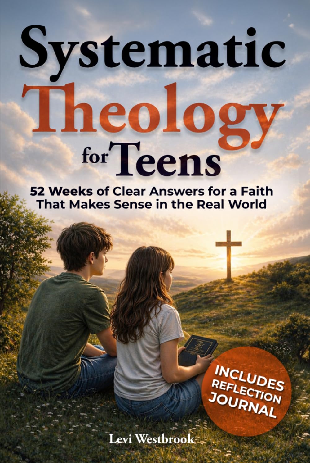 Systematic Theology for Teens: 52 Weeks of Clear Answers for a Faith That Makes Sense in the Real World (Faith Foundations Series)
