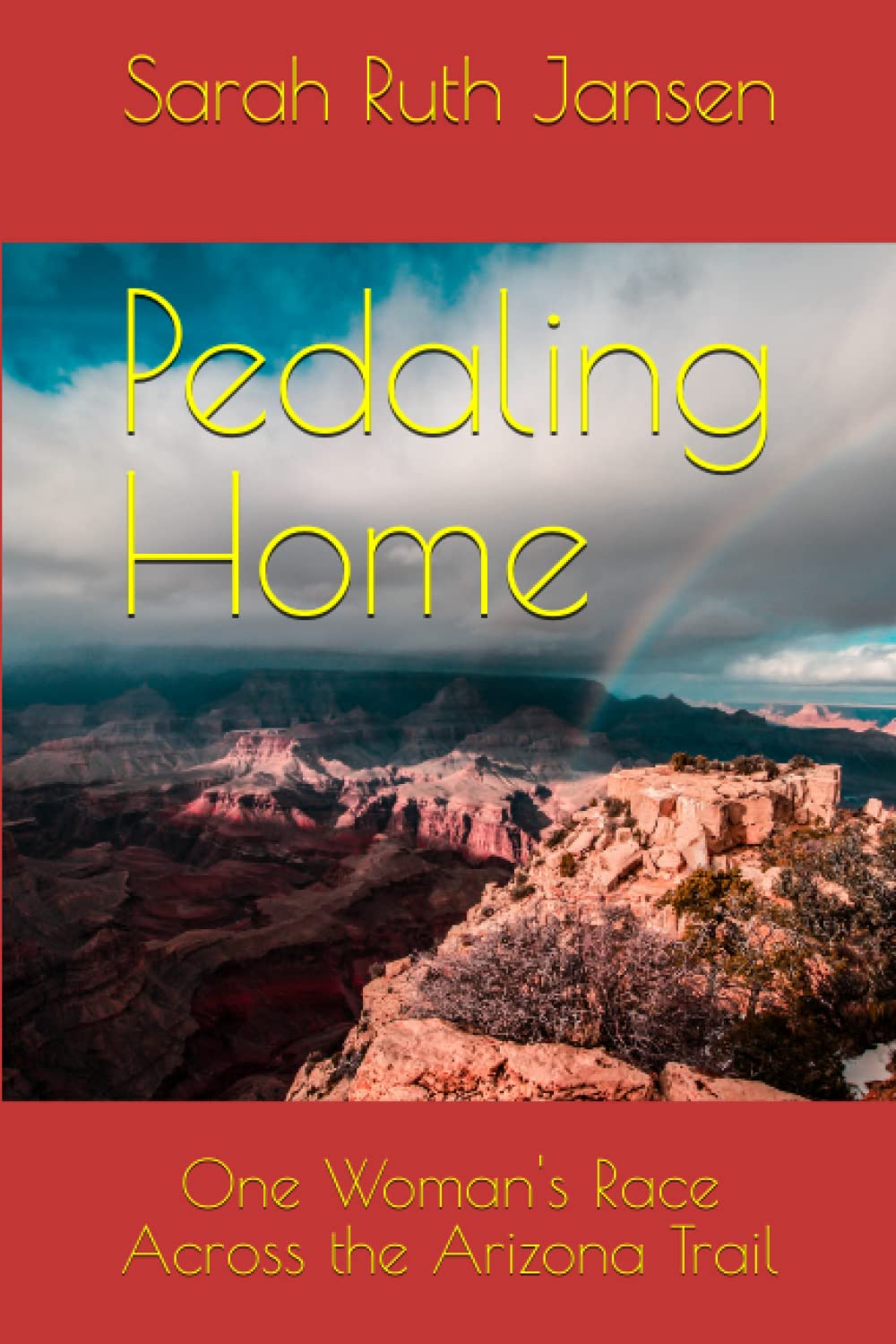 Pedaling Home: One Woman's Race Across the Arizona Trail (Revised & Expanded)
