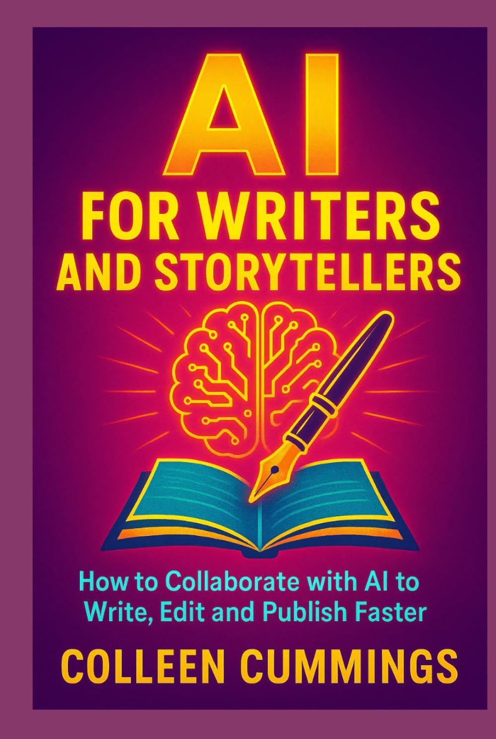 AI for Writers and Storytellers: How to Collaborate with AI to Write, Edit, and Publish Faster