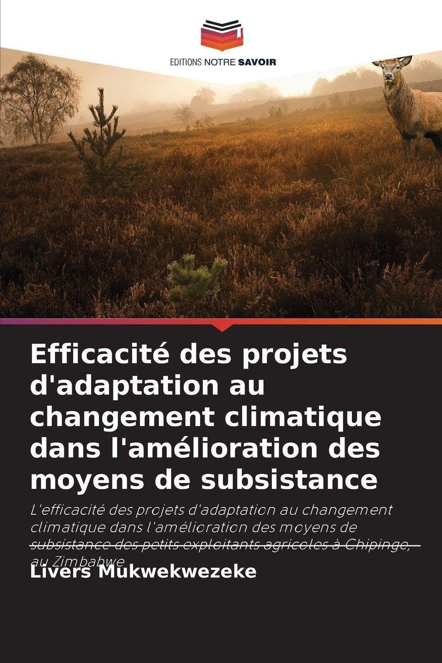 Efficacité des projets d'adaptation au changement climatique dans l'amélioration des moyens de subsistance: L'efficacité des projets d'adaptation au ... exploitants agricoles à Chipinge, au Zimbabwe