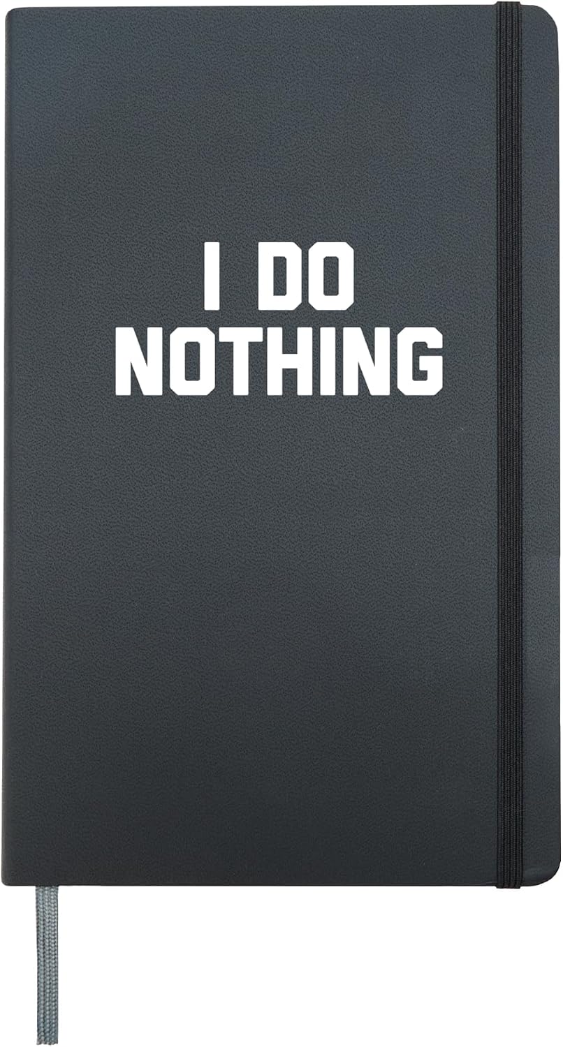 I Do Nothing - Funny Saying Sarcastic Cute Cool Novelty Hardcover Journal, Black